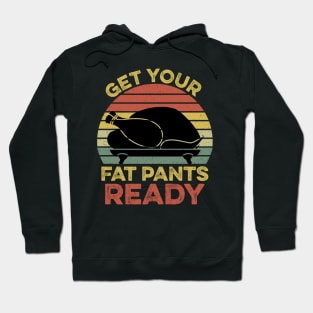 Get Your Fat Pants Ready Thanksgiving Hoodie